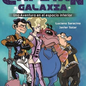 Capitan galaxia una aventura en el espacio interior de luciano saracino y javier solar del naranjo bsas 2019 52 pag